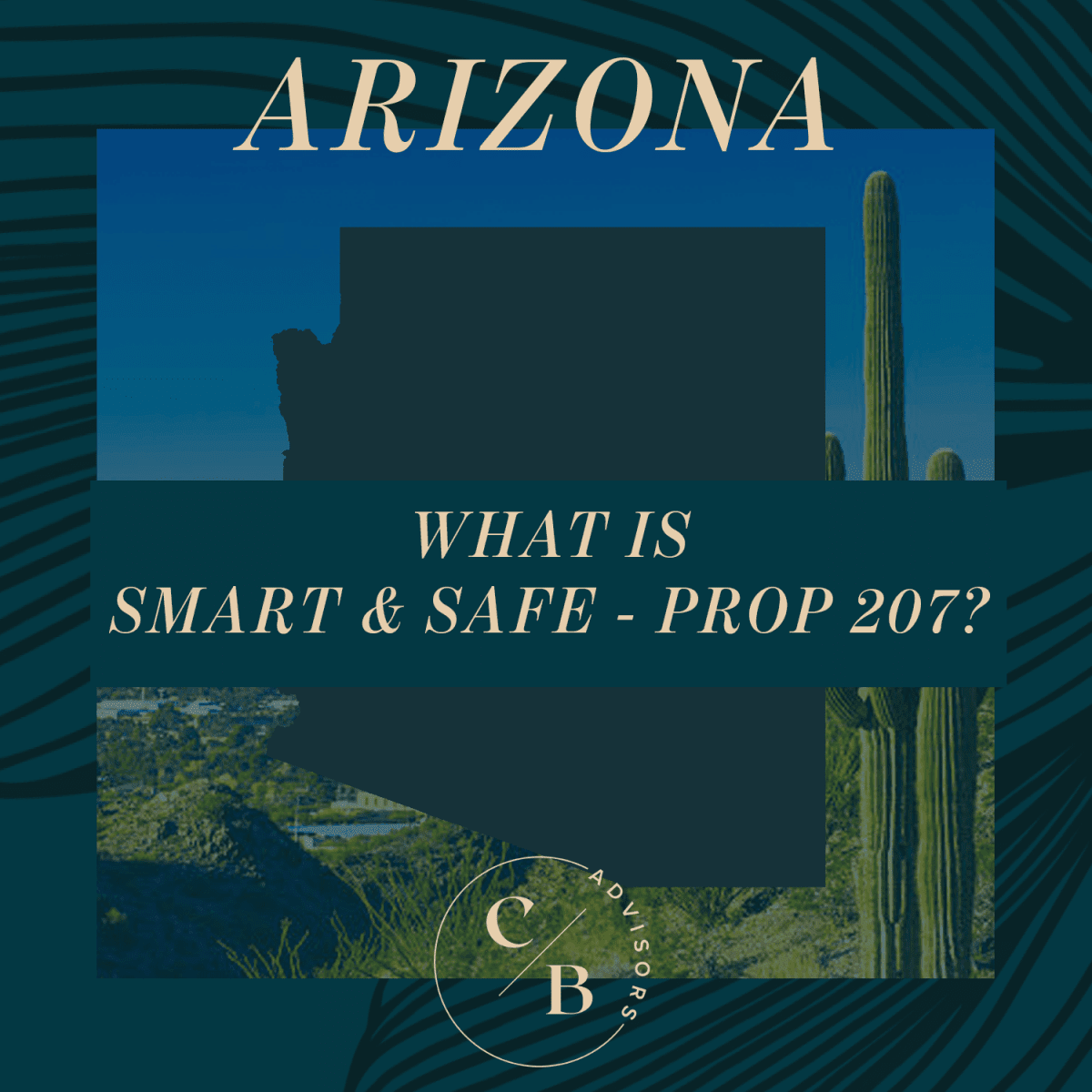 ARIZONA MARIJUANA LEGALIZATION –  WILL PROPOSITION 207 PASS?